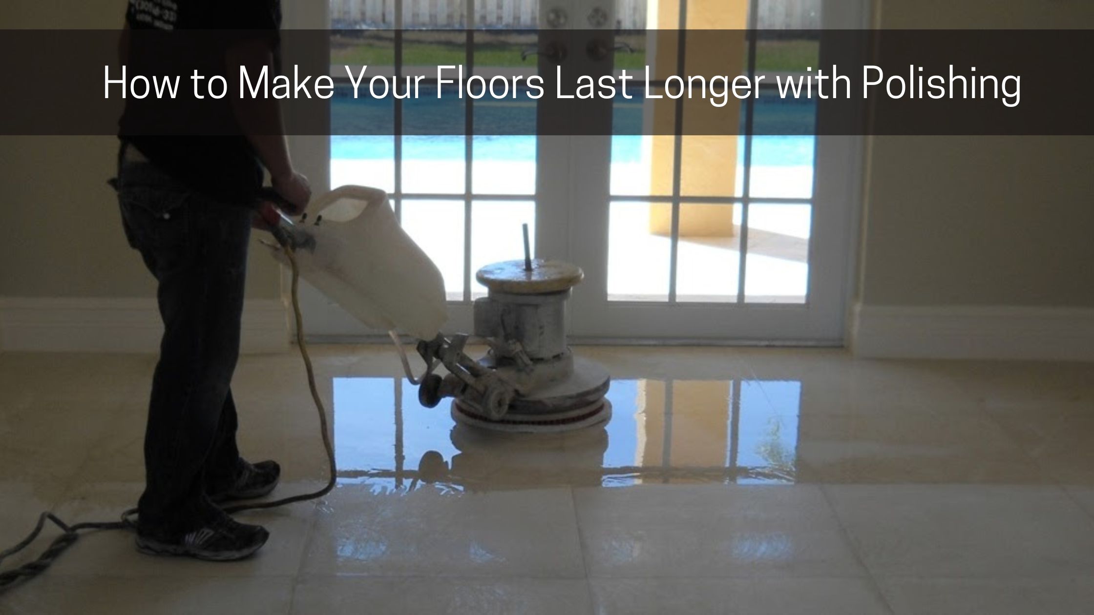 How to Make Your Floors Last Longer with Polishing