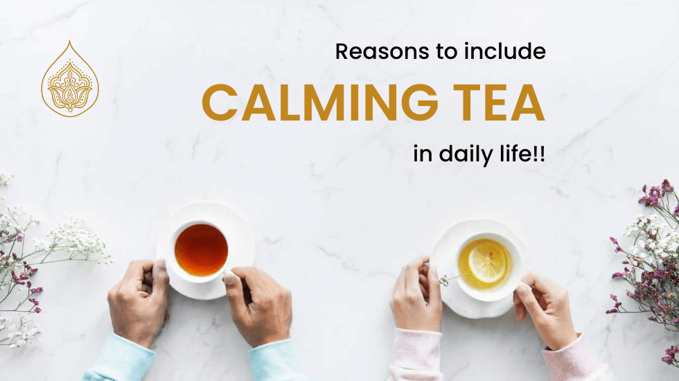 Reasons to include calming tea in daily life